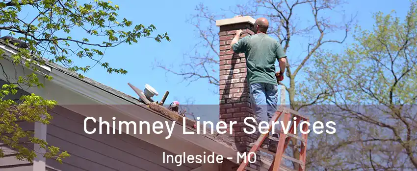 Chimney Liner Services Ingleside - MO