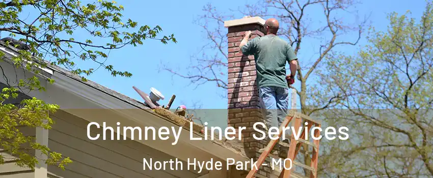 Chimney Liner Services North Hyde Park - MO