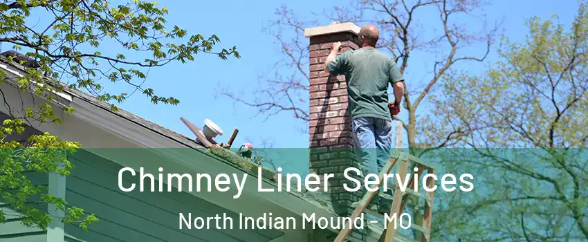 Chimney Liner Services North Indian Mound - MO