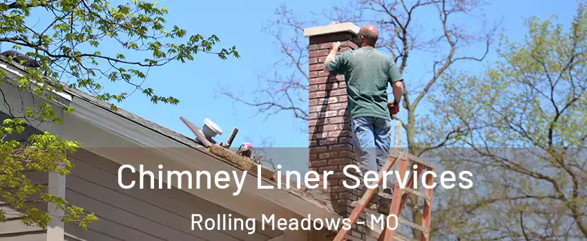 Chimney Liner Services Rolling Meadows - MO