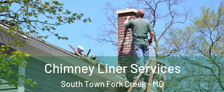 Chimney Liner Services South Town Fork Creek - MO