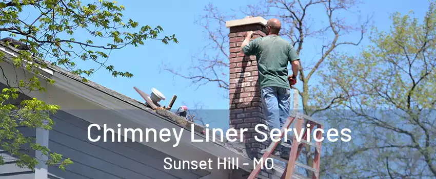 Chimney Liner Services Sunset Hill - MO