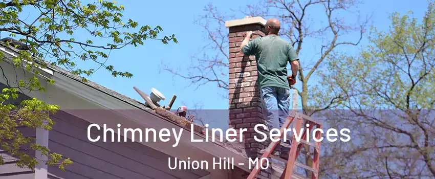 Chimney Liner Services Union Hill - MO