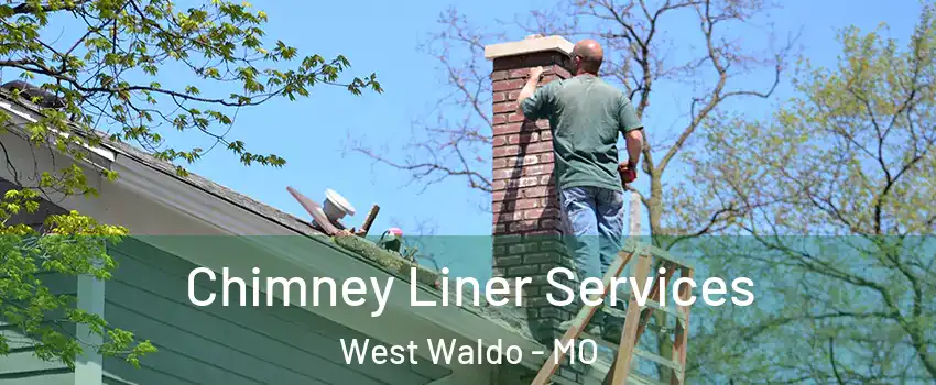 Chimney Liner Services West Waldo - MO