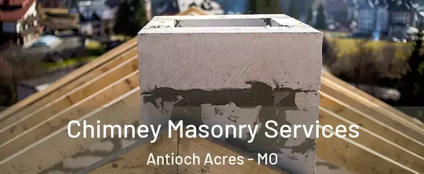 Chimney Masonry Services Antioch Acres - MO