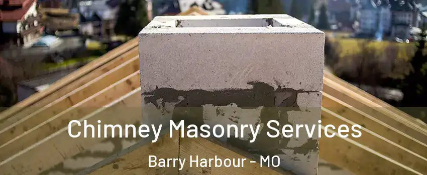 Chimney Masonry Services Barry Harbour - MO