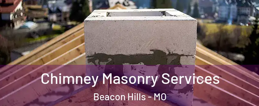 Chimney Masonry Services Beacon Hills - MO