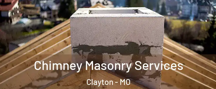 Chimney Masonry Services Clayton - MO