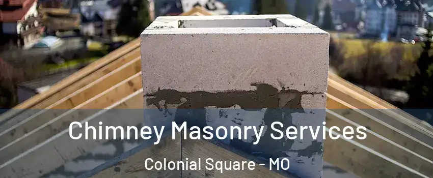 Chimney Masonry Services Colonial Square - MO