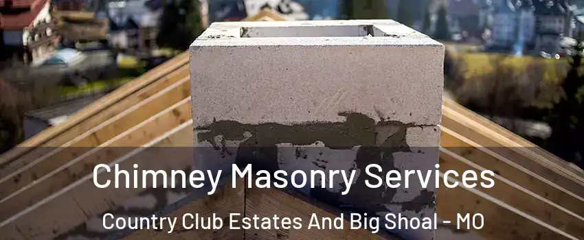 Chimney Masonry Services Country Club Estates And Big Shoal - MO