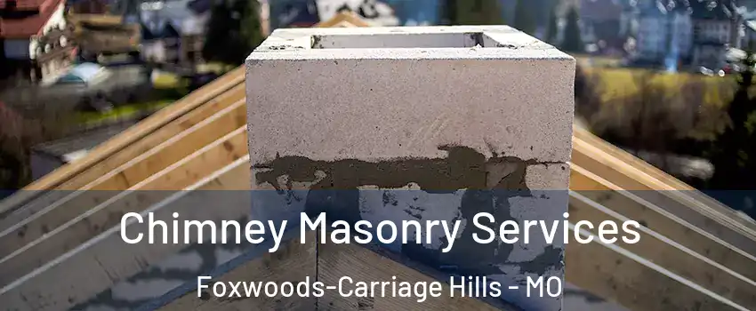 Chimney Masonry Services Foxwoods-Carriage Hills - MO