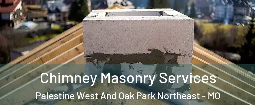 Chimney Masonry Services Palestine West And Oak Park Northeast - MO