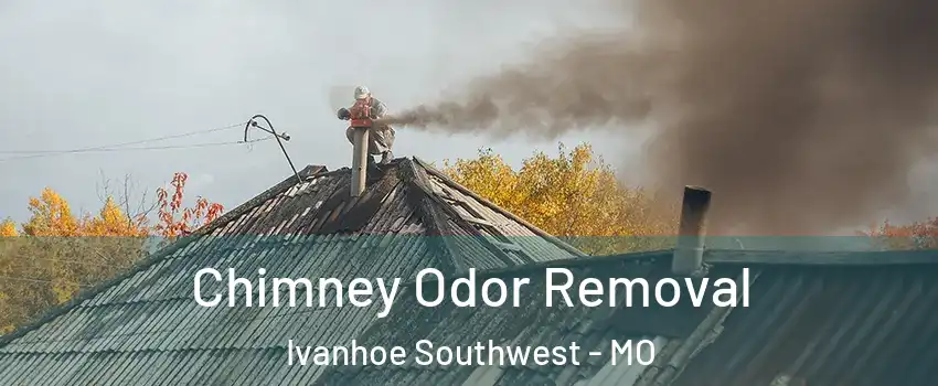 Chimney Odor Removal Ivanhoe Southwest - MO