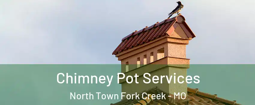 Chimney Pot Services North Town Fork Creek - MO