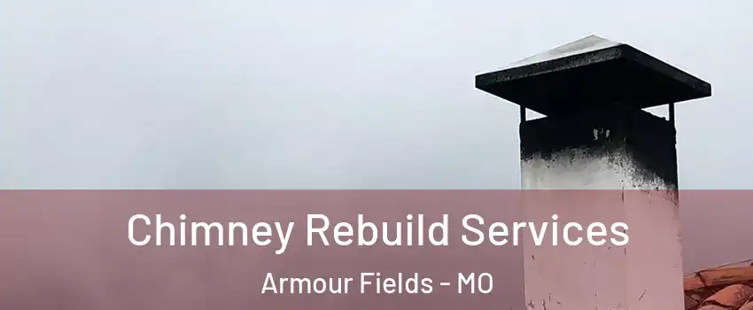 Chimney Rebuild Services Armour Fields - MO