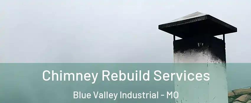 Chimney Rebuild Services Blue Valley Industrial - MO