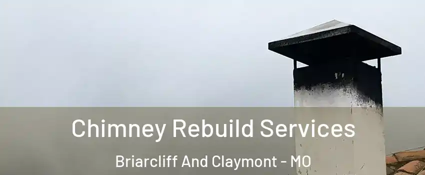 Chimney Rebuild Services Briarcliff And Claymont - MO