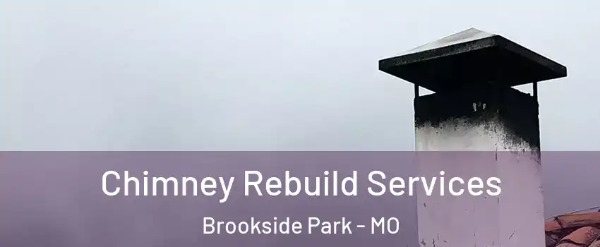 Chimney Rebuild Services Brookside Park - MO