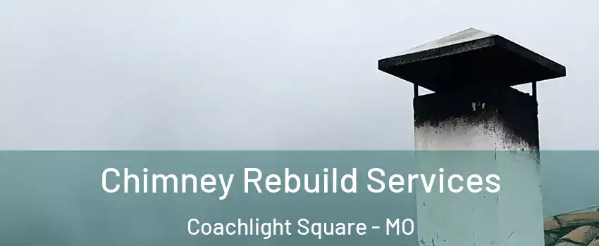 Chimney Rebuild Services Coachlight Square - MO