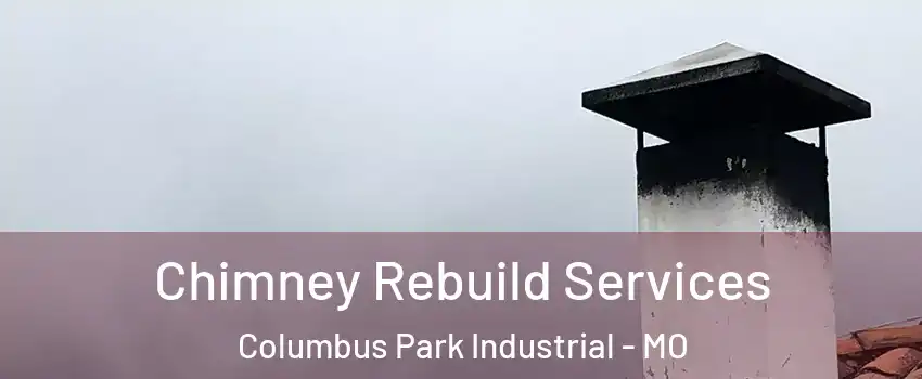 Chimney Rebuild Services Columbus Park Industrial - MO