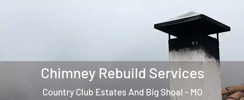 Chimney Rebuild Services Country Club Estates And Big Shoal - MO