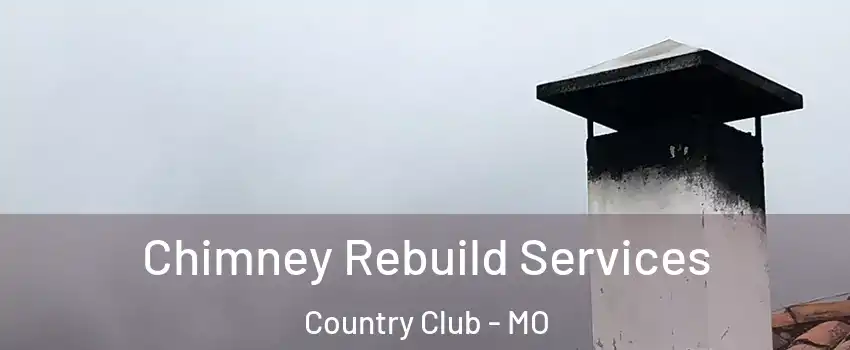 Chimney Rebuild Services Country Club - MO