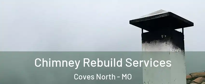 Chimney Rebuild Services Coves North - MO