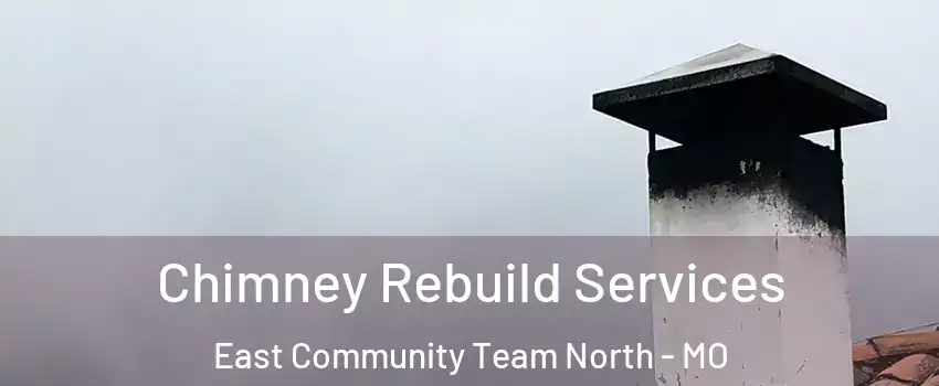 Chimney Rebuild Services East Community Team North - MO