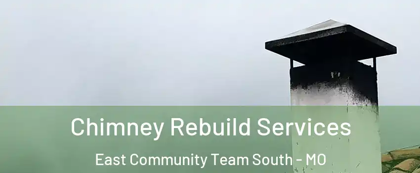 Chimney Rebuild Services East Community Team South - MO