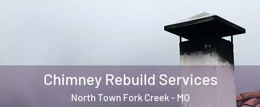 Chimney Rebuild Services North Town Fork Creek - MO