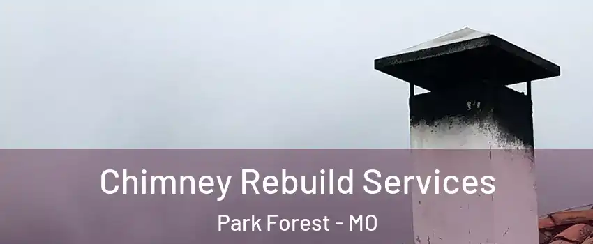 Chimney Rebuild Services Park Forest - MO