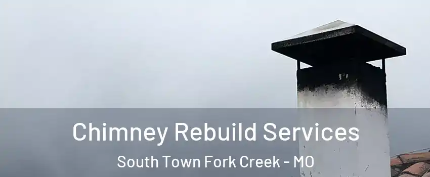 Chimney Rebuild Services South Town Fork Creek - MO