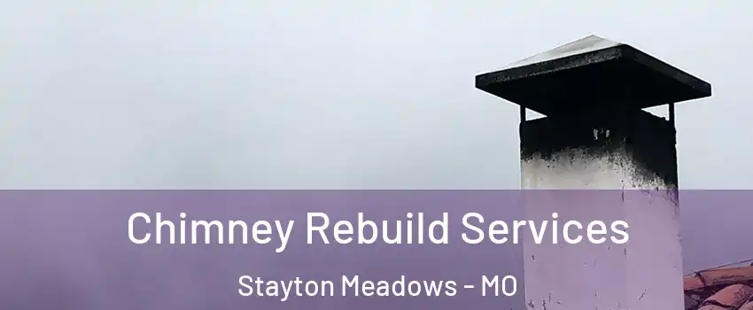 Chimney Rebuild Services Stayton Meadows - MO