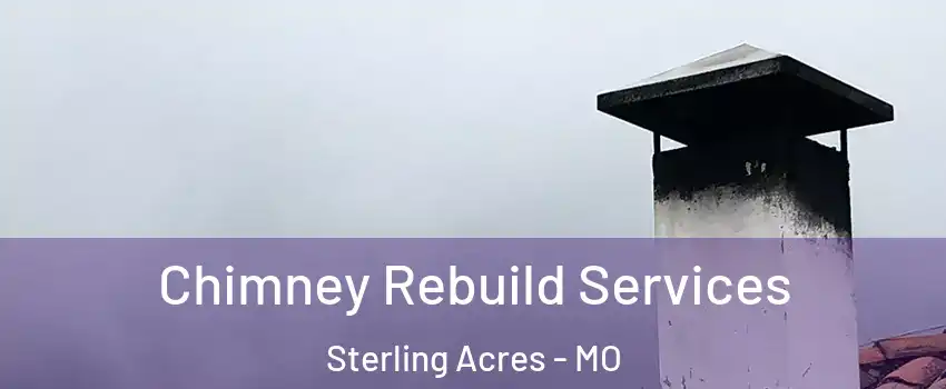 Chimney Rebuild Services Sterling Acres - MO