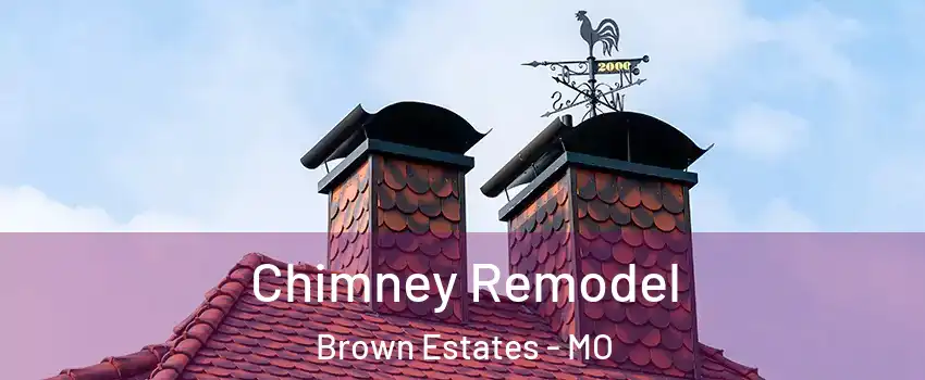 Chimney Remodel Brown Estates - MO