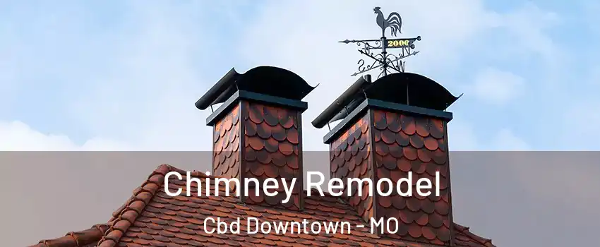 Chimney Remodel Cbd Downtown - MO