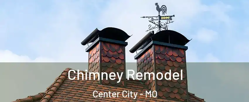 Chimney Remodel Center City - MO