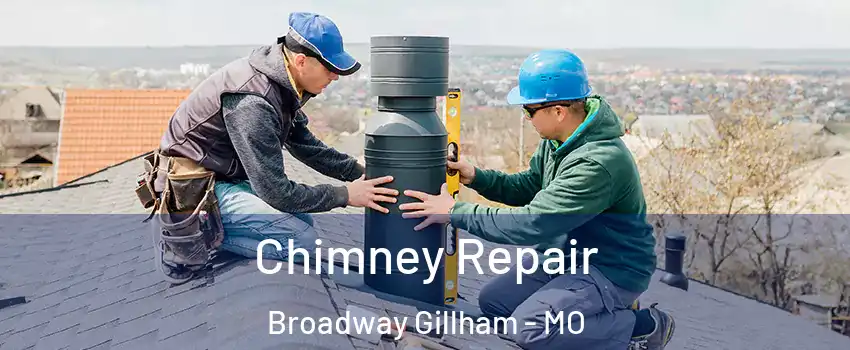 Chimney Repair Broadway Gillham - MO