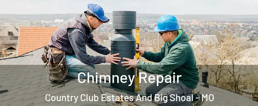 Chimney Repair Country Club Estates And Big Shoal - MO