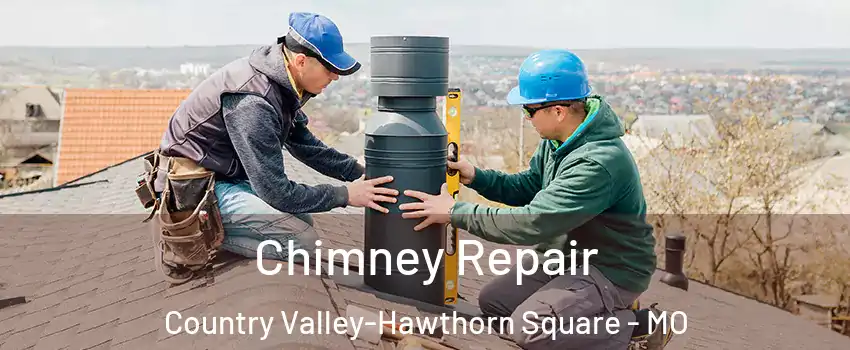 Chimney Repair Country Valley-Hawthorn Square - MO