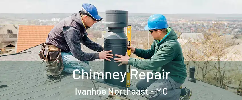 Chimney Repair Ivanhoe Northeast - MO