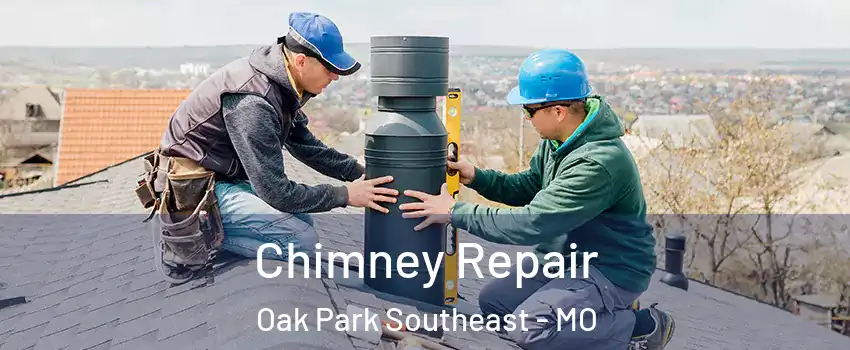 Chimney Repair Oak Park Southeast - MO