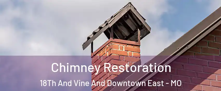 Chimney Restoration 18Th And Vine And Downtown East - MO