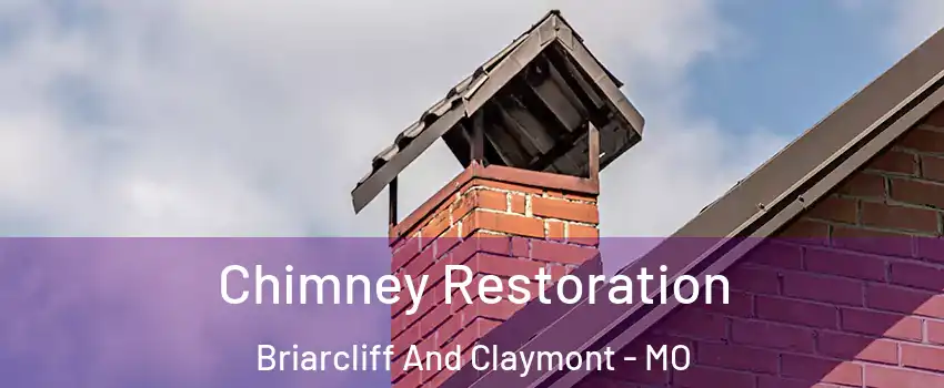 Chimney Restoration Briarcliff And Claymont - MO