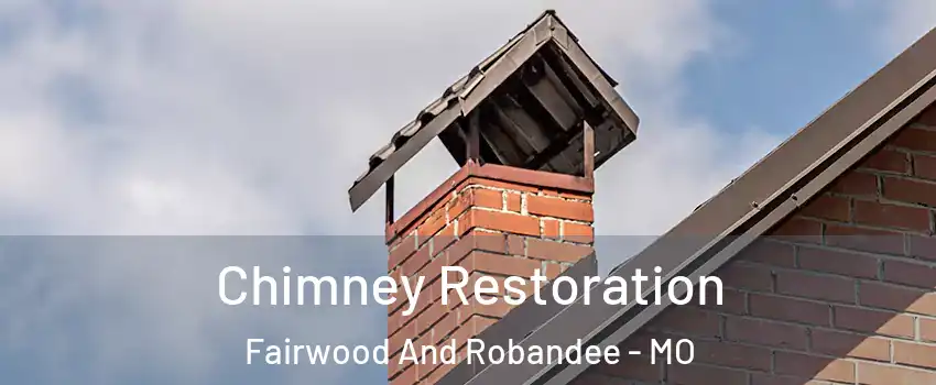 Chimney Restoration Fairwood And Robandee - MO