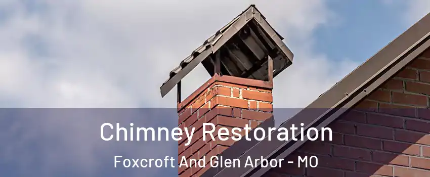 Chimney Restoration Foxcroft And Glen Arbor - MO