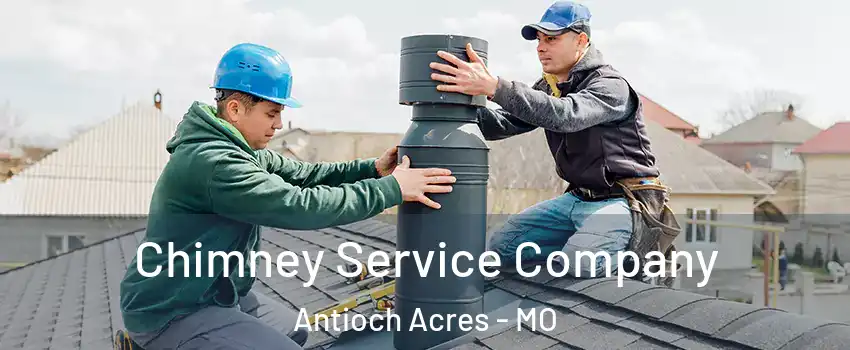 Chimney Service Company Antioch Acres - MO