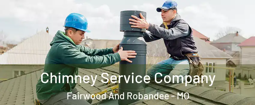 Chimney Service Company Fairwood And Robandee - MO