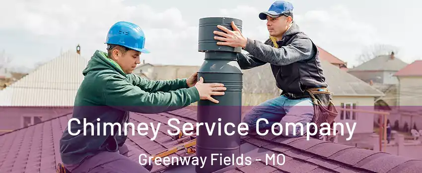 Chimney Service Company Greenway Fields - MO