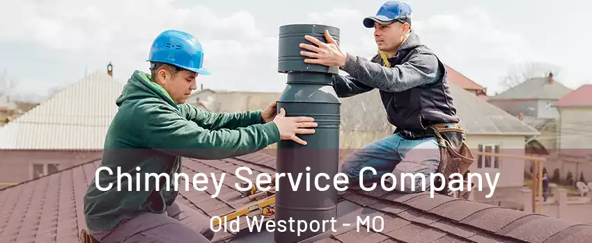 Chimney Service Company Old Westport - MO